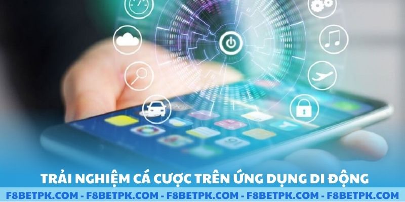 Sức hút vượt trội của việc trải nghiệm cá cược trên ứng dụng di động