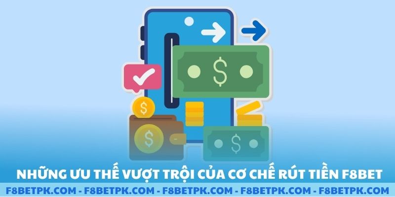 Những ưu thế vượt trội của cơ chế rút tiền F8BET