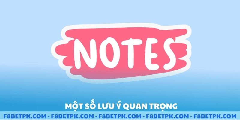Một số lưu ý quan trọng