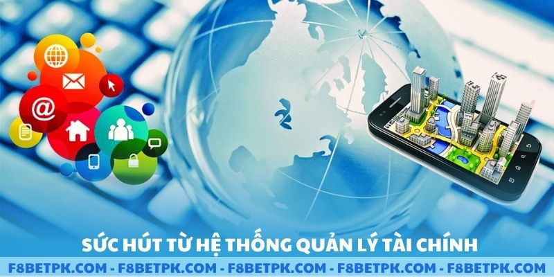 Sức hút từ hệ thống quản lý tài chính và bảo mật khi vào F8BET