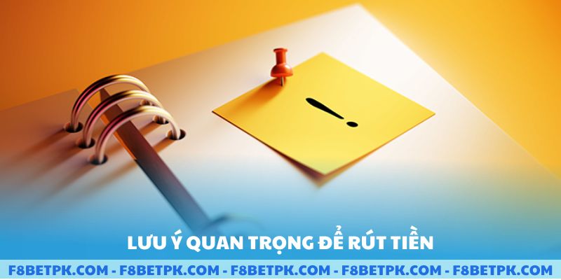 Lưu ý quan trọng để rút tiền
