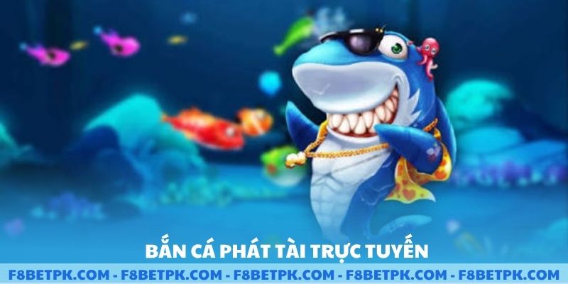Bắn cá phát tài trực tuyến