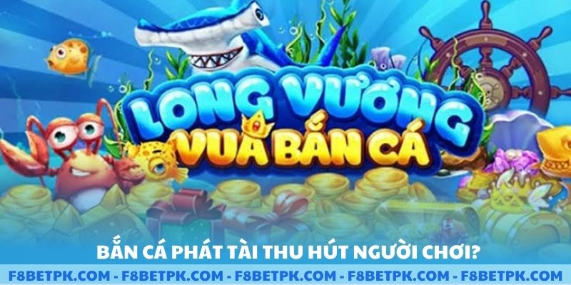 Bắn cá phát tài thu hút người chơi