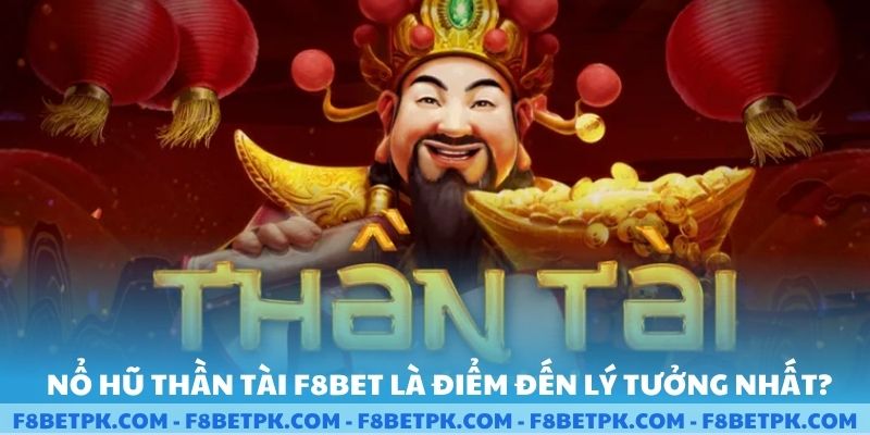 Nổ hũ thần tài F8BET là điểm đến lý tưởng nhất