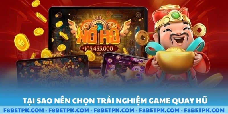 Tại sao nên chọn trải nghiệm game quay hũ