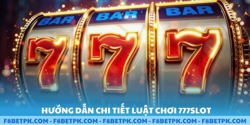 Hướng dẫn chi tiết luật chơi 777slot