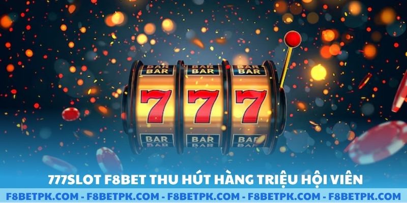 777slot F8BET thu hút hàng triệu hội viên