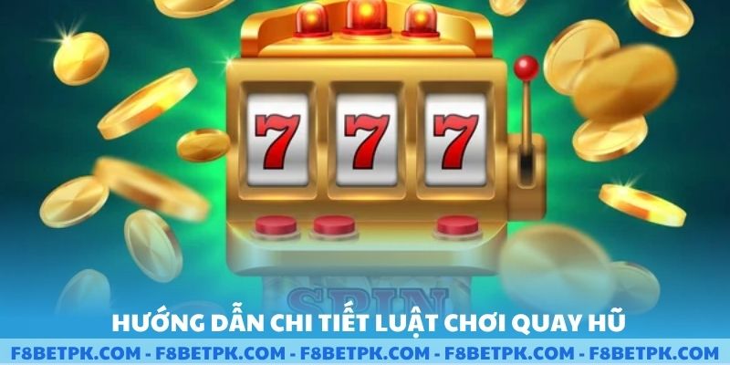 Hướng dẫn chi tiết luật chơi quay hũ