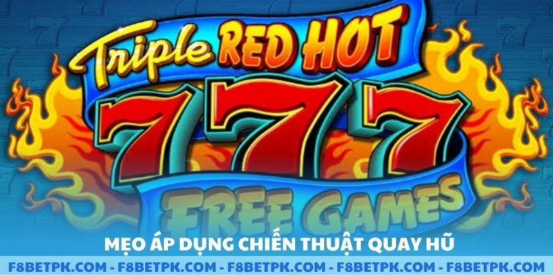 Mẹo áp dụng chiến thuật quay hũ