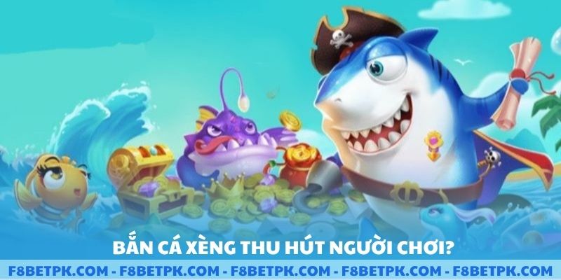 Bắn cá xèng thu hút người chơi