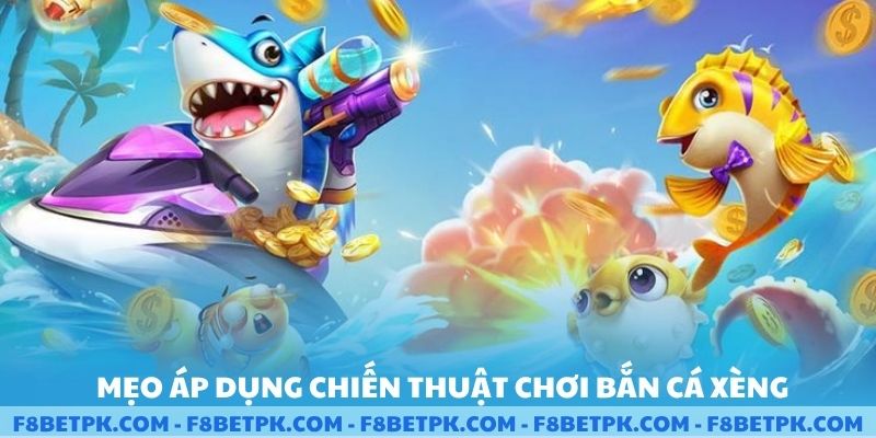 Mẹo áp dụng chiến thuật chơi bắn cá xèng