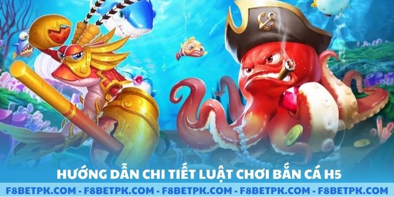 Hướng dẫn chi tiết luật chơi bắn cá H5