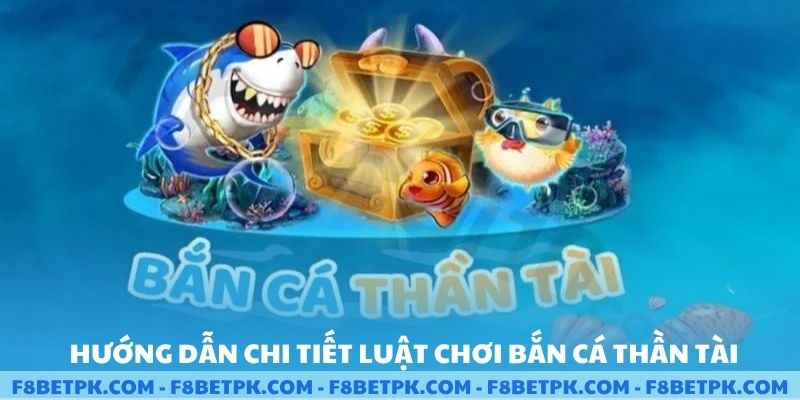 Hướng dẫn chi tiết luật chơi bắn cá thần tài