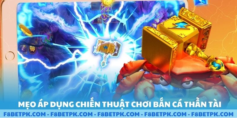 Mẹo áp dụng chiến thuật chơi bắn cá thần tài